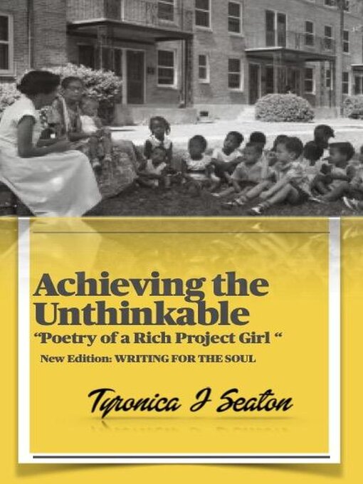 Title details for Achieving the Unthinkable, Poetry of a Rich Project Girl by Tyronica J Seaton - Available